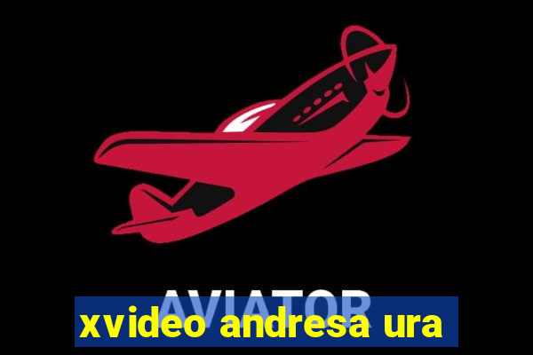 xvideo andresa ura